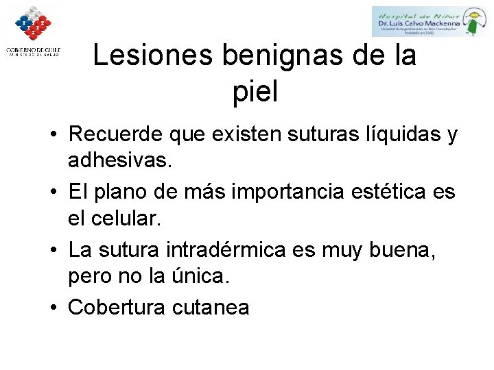 Lesiones benignas de la piel • Recuerde que existen suturas líquidas y adhesivas. •