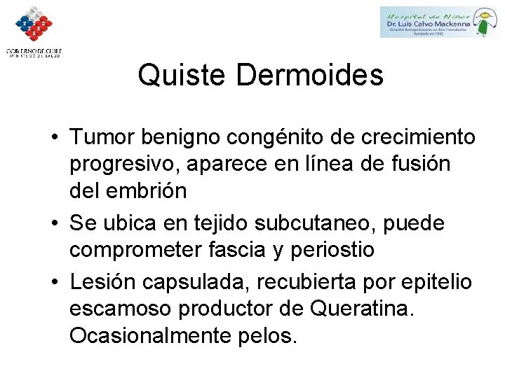 Quiste Dermoides • Tumor benigno congénito de crecimiento progresivo, aparece en línea de fusión