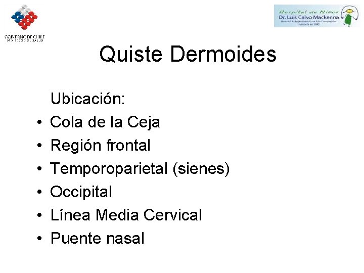 Quiste Dermoides • • • Ubicación: Cola de la Ceja Región frontal Temporoparietal (sienes)