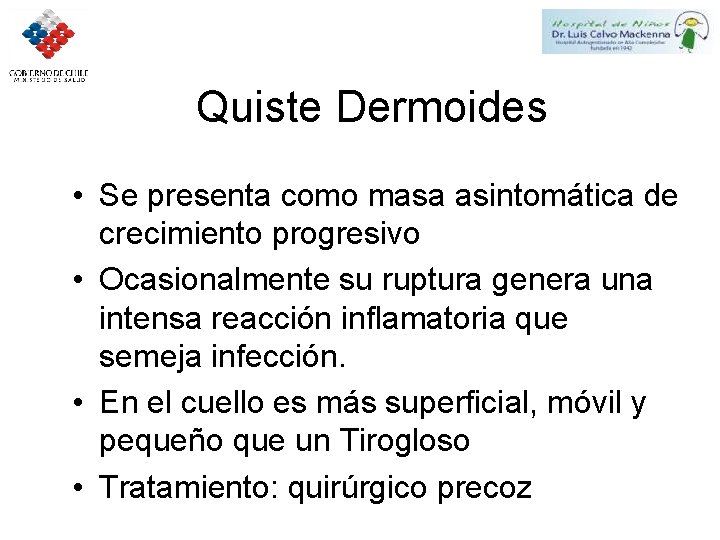 Quiste Dermoides • Se presenta como masa asintomática de crecimiento progresivo • Ocasionalmente su