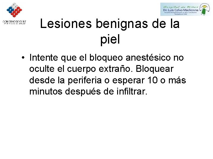 Lesiones benignas de la piel • Intente que el bloqueo anestésico no oculte el