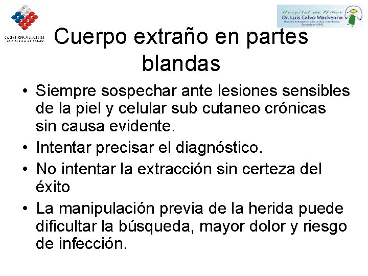 Cuerpo extraño en partes blandas • Siempre sospechar ante lesiones sensibles de la piel