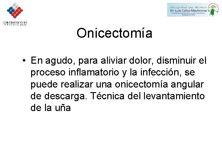 Onicectomía • En agudo, para aliviar dolor, disminuir el proceso inflamatorio y la infección,