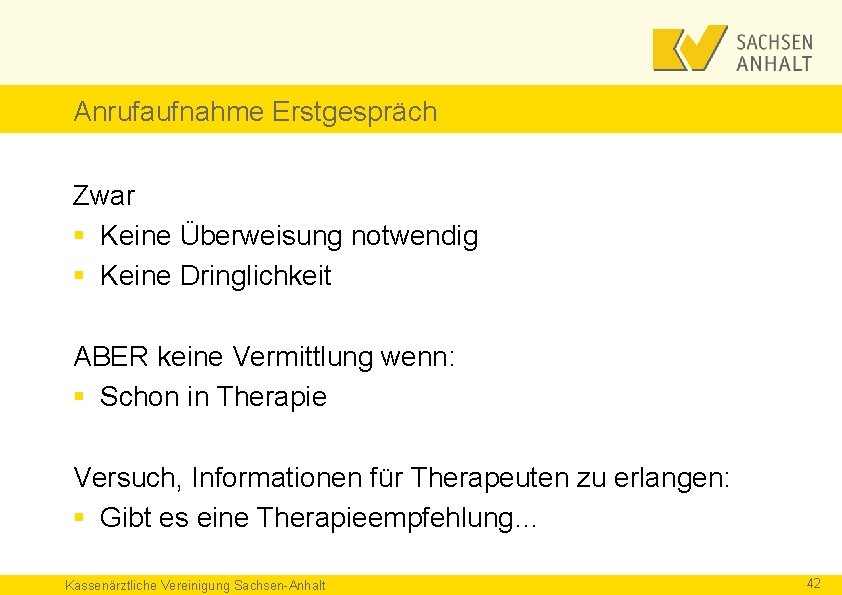 Anrufaufnahme Erstgespräch Zwar § Keine Überweisung notwendig § Keine Dringlichkeit ABER keine Vermittlung wenn: