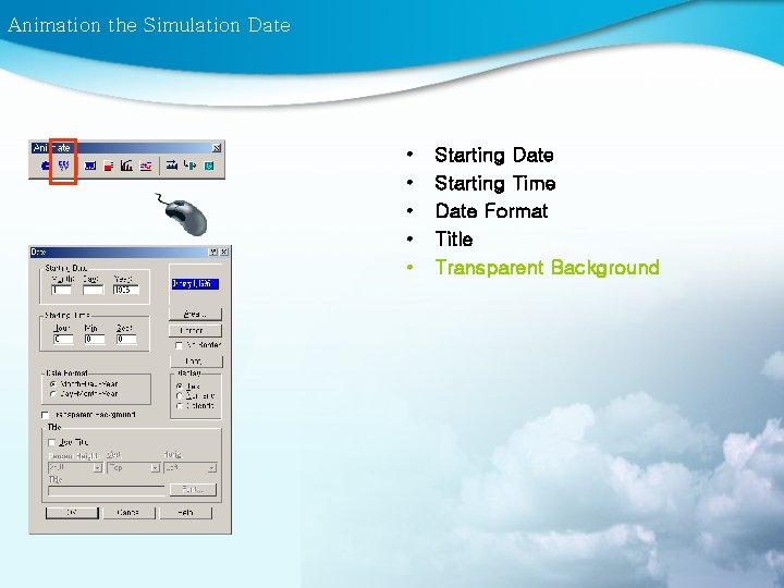 Animation the Simulation Date • • • Starting Date Starting Time Date Format Title