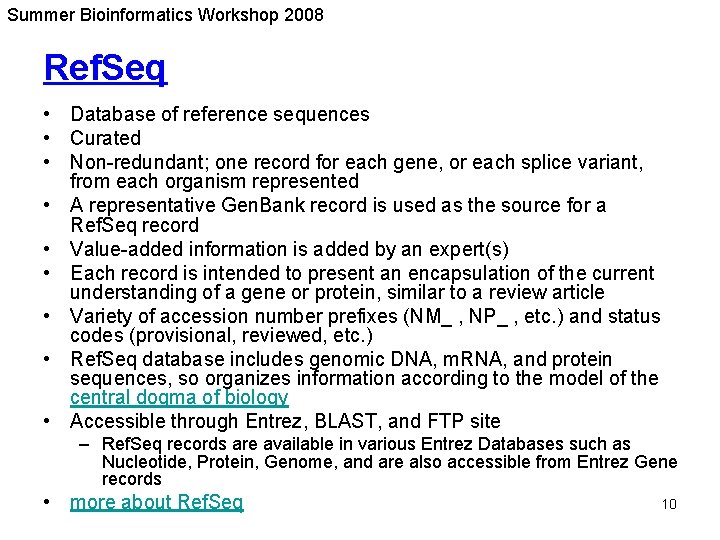 Summer Bioinformatics Workshop 2008 Ref. Seq • Database of reference sequences • Curated •
