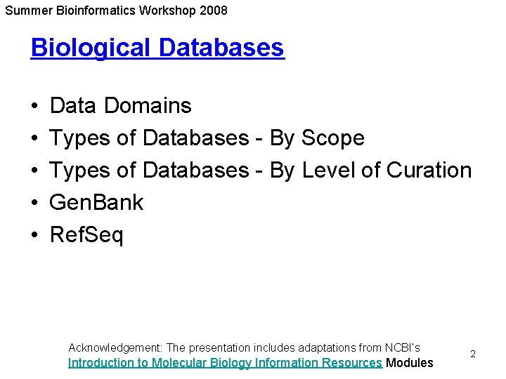 Summer Bioinformatics Workshop 2008 Biological Databases • • • Data Domains Types of Databases