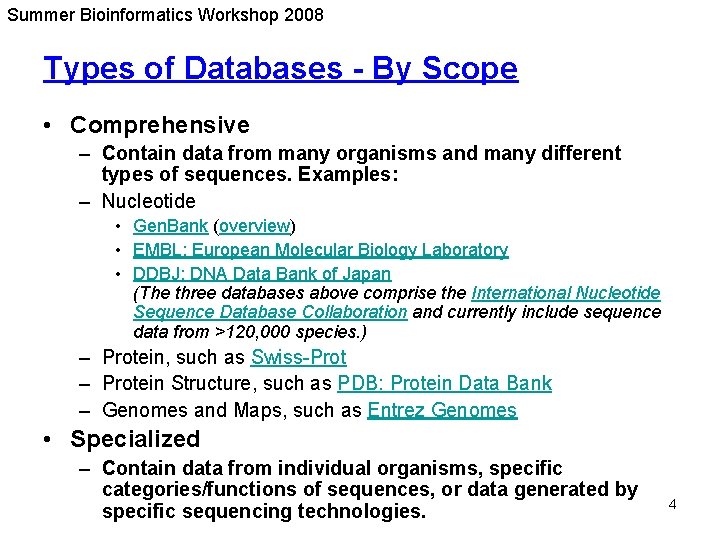 Summer Bioinformatics Workshop 2008 Types of Databases - By Scope • Comprehensive – Contain