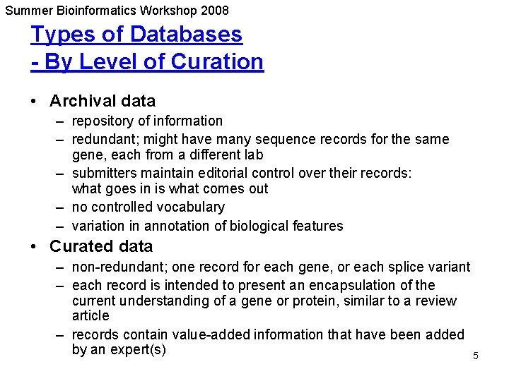 Summer Bioinformatics Workshop 2008 Types of Databases - By Level of Curation • Archival