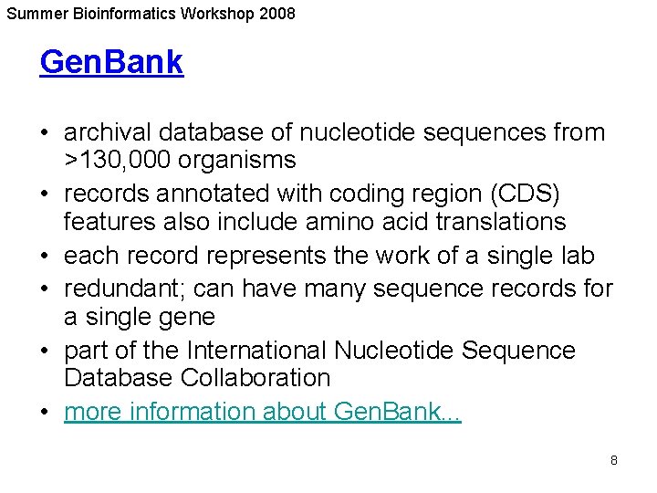 Summer Bioinformatics Workshop 2008 Gen. Bank • archival database of nucleotide sequences from >130,