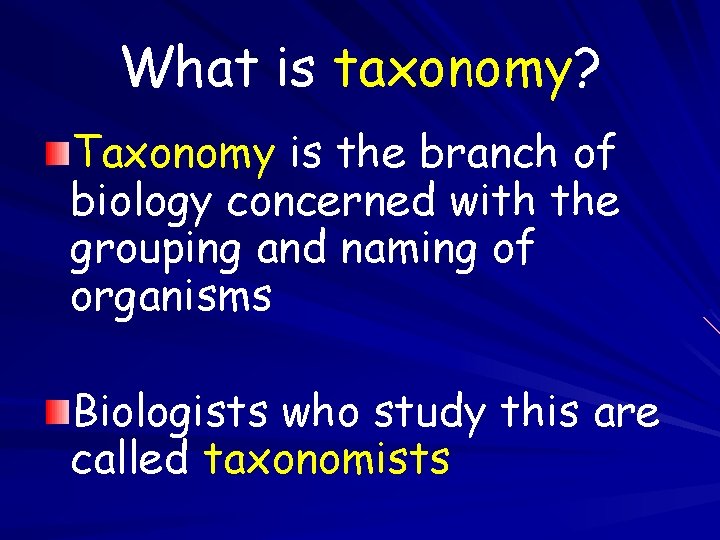 What is taxonomy? Taxonomy is the branch of biology concerned with the grouping and