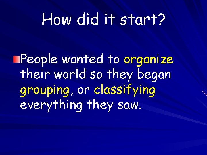 How did it start? People wanted to organize their world so they began grouping,