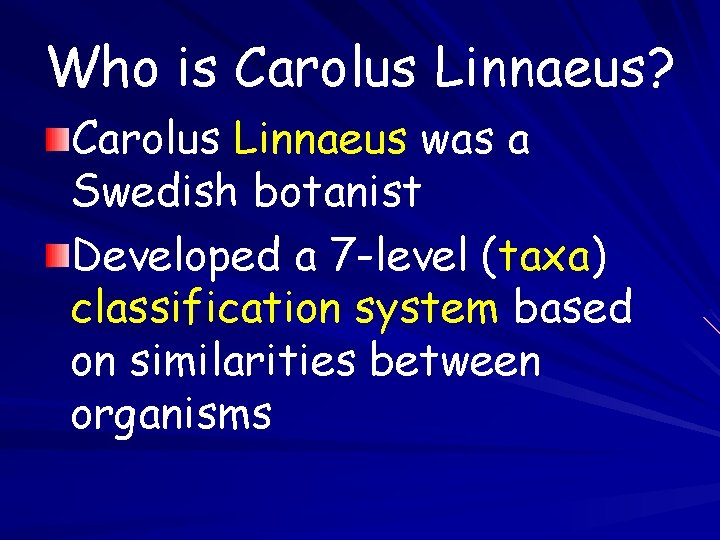 Who is Carolus Linnaeus? Carolus Linnaeus was a Swedish botanist Developed a 7 -level