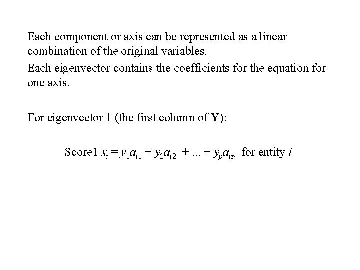 Each component or axis can be represented as a linear combination of the original