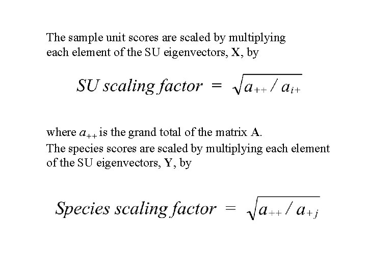 The sample unit scores are scaled by multiplying each element of the SU eigenvectors,