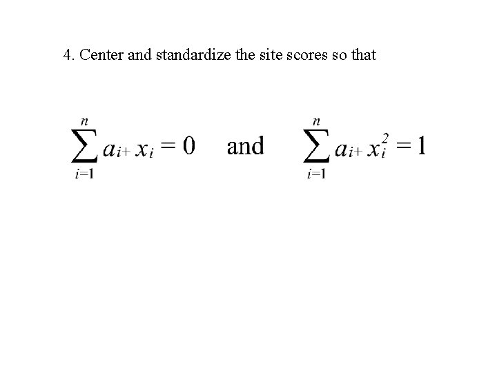 4. Center and standardize the site scores so that 