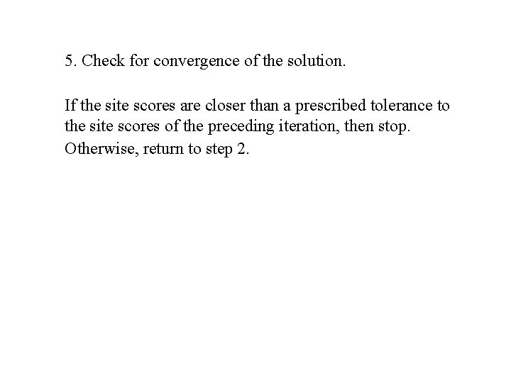 5. Check for convergence of the solution. If the site scores are closer than