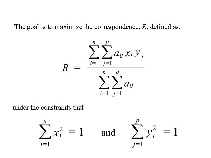 The goal is to maximize the correspondence, R, defined as: under the constraints that