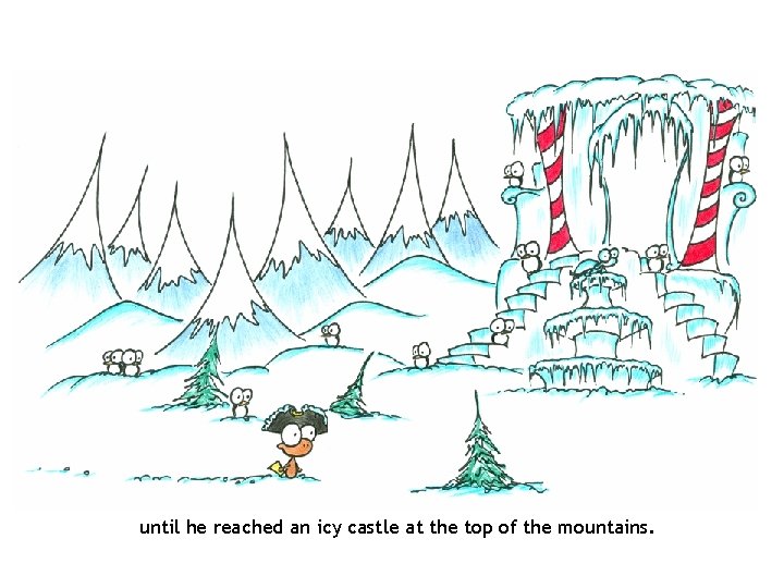 until he reached an icy castle at the top of the mountains. 