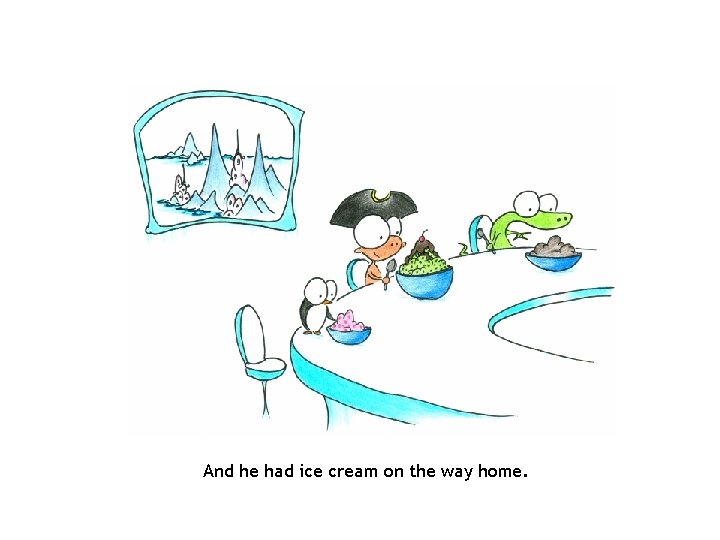 And he had ice cream on the way home. 