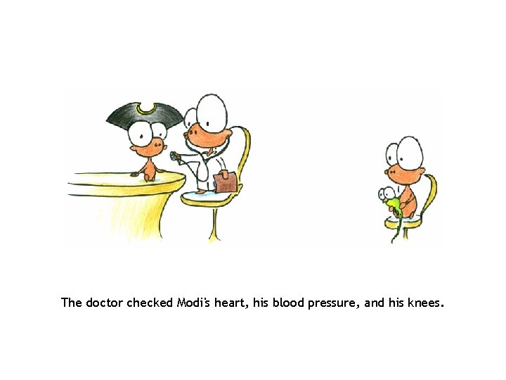 The doctor checked Modi's heart, his blood pressure, and his knees. 