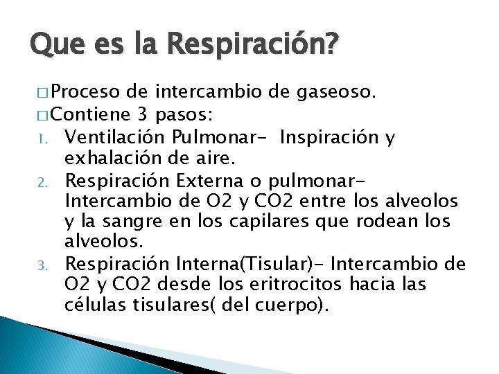 Que es la Respiración? � Proceso de intercambio de gaseoso. � Contiene 3 pasos: