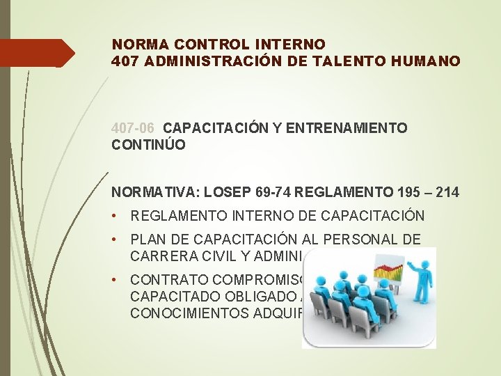 NORMA CONTROL INTERNO 407 ADMINISTRACIÓN DE TALENTO HUMANO 407 -06 CAPACITACIÓN Y ENTRENAMIENTO CONTINÚO