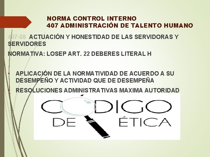 NORMA CONTROL INTERNO 407 ADMINISTRACIÓN DE TALENTO HUMANO 407 -08 ACTUACIÓN Y HONESTIDAD DE