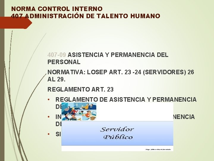 NORMA CONTROL INTERNO 407 ADMINISTRACIÓN DE TALENTO HUMANO 407 -09 ASISTENCIA Y PERMANENCIA DEL