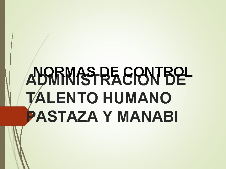 NORMAS DE CONTROL ADMINISTRACION DE TALENTO HUMANO PASTAZA Y MANABI 