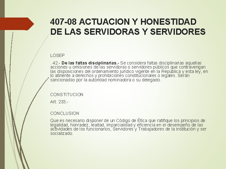 407 -08 ACTUACION Y HONESTIDAD DE LAS SERVIDORAS Y SERVIDORES LOSEP. 42. - De