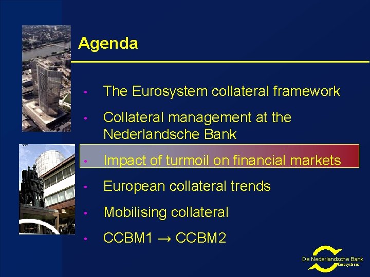 Agenda • The Eurosystem collateral framework • Collateral management at the Nederlandsche Bank •