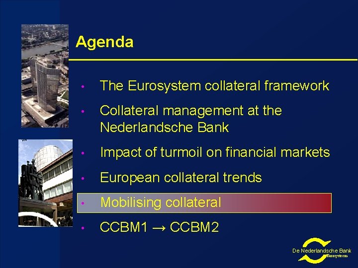 Agenda • The Eurosystem collateral framework • Collateral management at the Nederlandsche Bank •