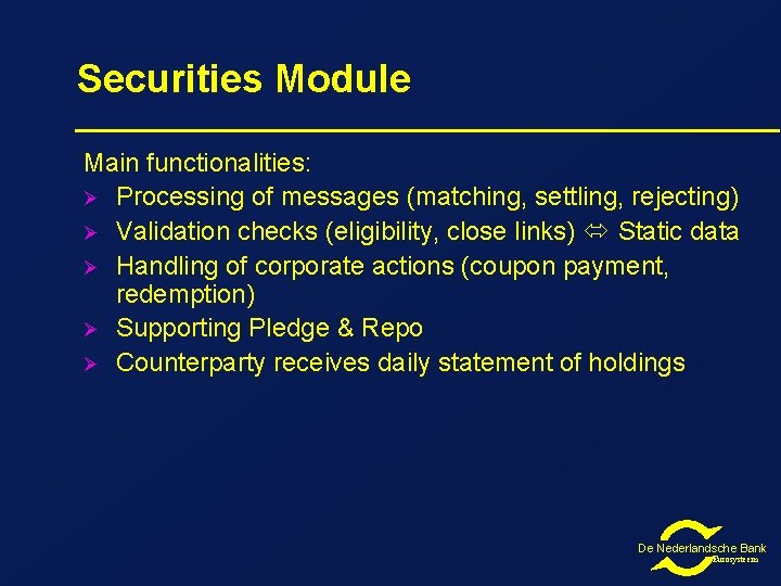 Securities Module Main functionalities: Ø Processing of messages (matching, settling, rejecting) Ø Validation checks