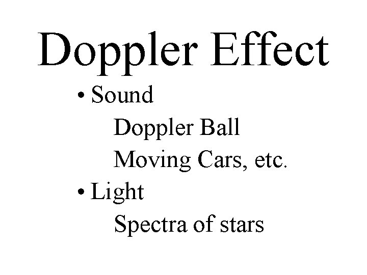 Doppler Effect • Sound Doppler Ball Moving Cars, etc. • Light Spectra of stars