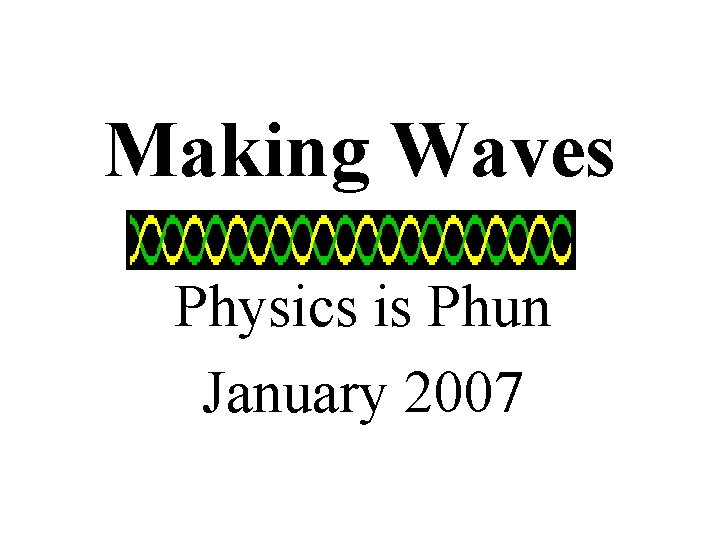 Making Waves Physics is Phun January 2007 