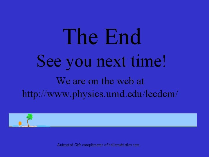 The End See you next time! We are on the web at http: //www.