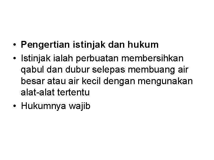  • Pengertian istinjak dan hukum • Istinjak ialah perbuatan membersihkan qabul dan dubur