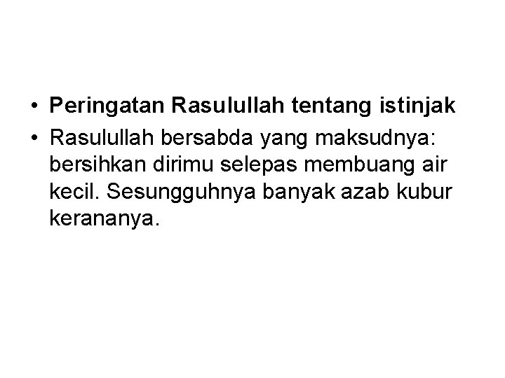  • Peringatan Rasulullah tentang istinjak • Rasulullah bersabda yang maksudnya: bersihkan dirimu selepas