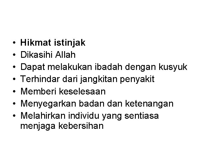  • • Hikmat istinjak Dikasihi Allah Dapat melakukan ibadah dengan kusyuk Terhindar dari