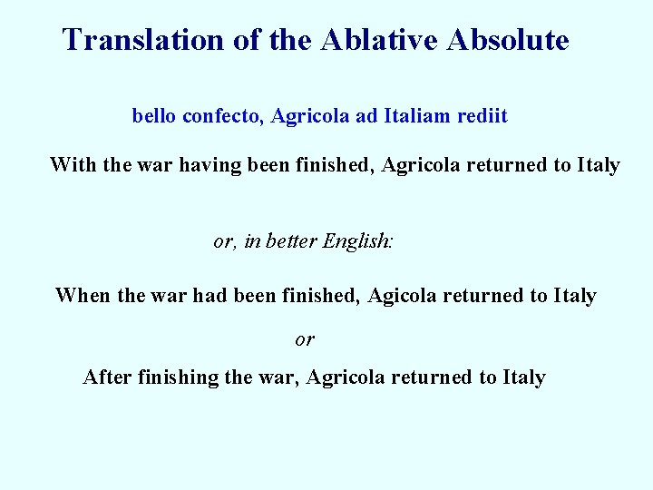 Translation of the Ablative Absolute bello confecto, Agricola ad Italiam rediit With the war