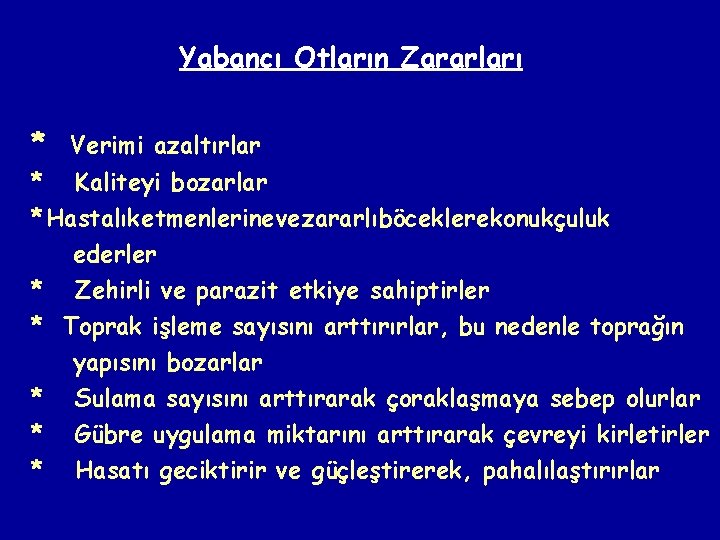 Yabancı Otların Zararları * Verimi azaltırlar * Kaliteyi bozarlar * Hastalık etmenlerine ve zararlı
