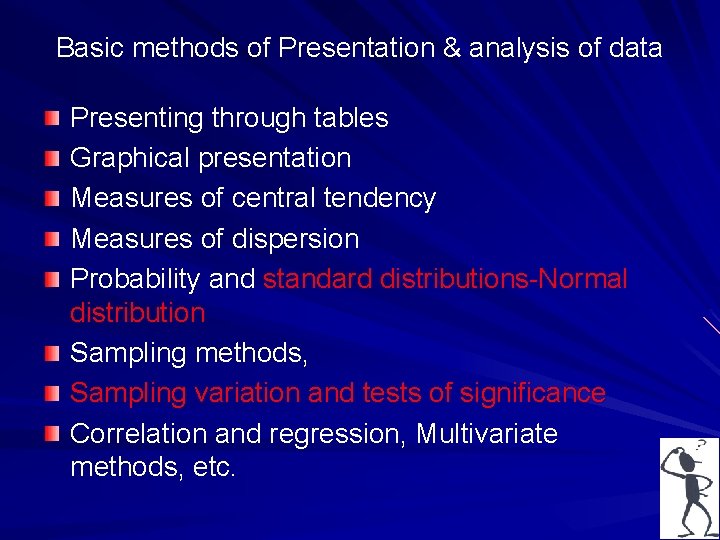 Basic methods of Presentation & analysis of data Presenting through tables Graphical presentation Measures