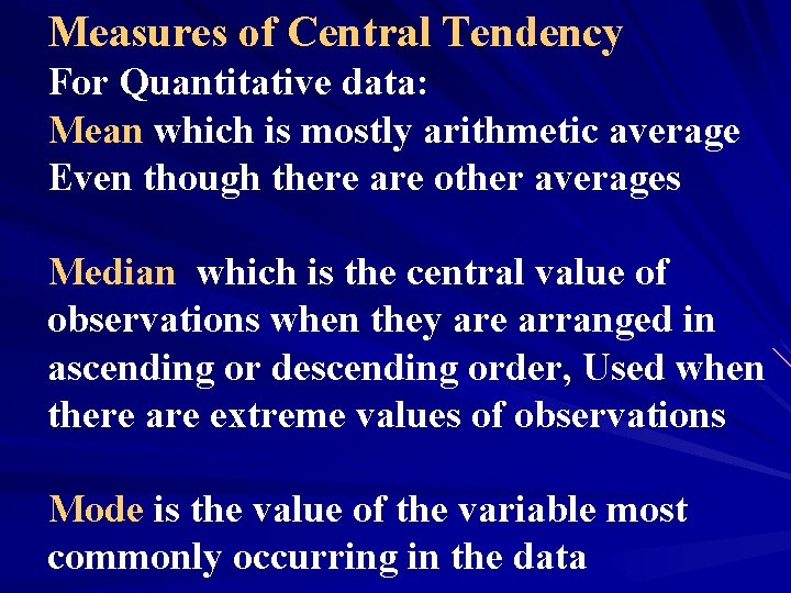 Measures of Central Tendency For Quantitative data: Mean which is mostly arithmetic average Even