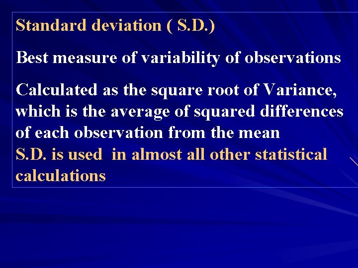 Standard deviation ( S. D. ) Best measure of variability of observations Calculated as