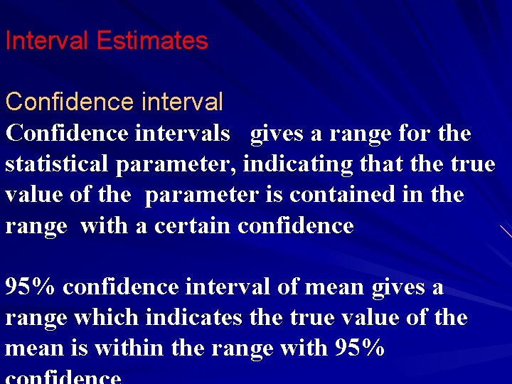 Interval Estimates Confidence intervals gives a range for the statistical parameter, indicating that the