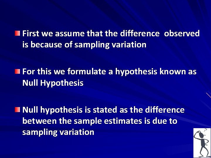 First we assume that the difference observed is because of sampling variation For this