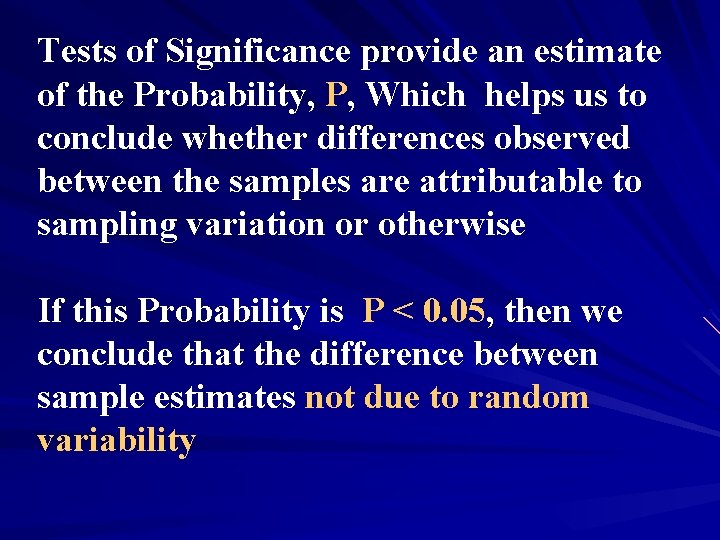 Tests of Significance provide an estimate of the Probability, P, Which helps us to