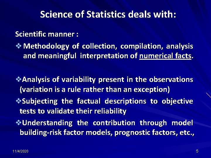 Science of Statistics deals with: Scientific manner : v Methodology of collection, compilation, analysis