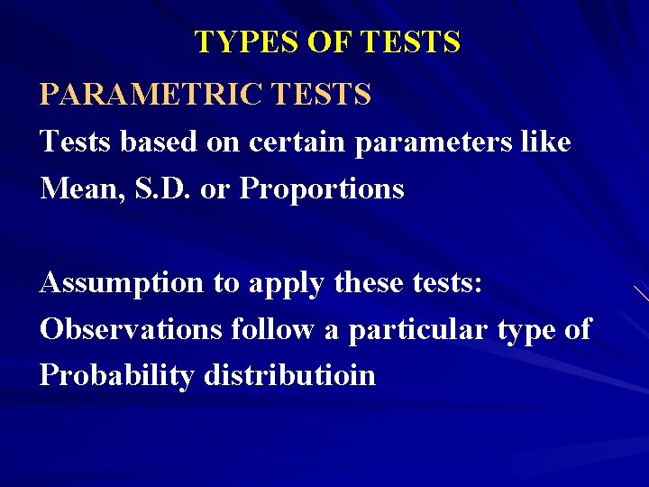 TYPES OF TESTS PARAMETRIC TESTS Tests based on certain parameters like Mean, S. D.